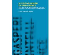 ALCIDE DE GASPERI E L'INTELLIGENCE. COME E' STATA RICOSTRUITA L'ITALIA -
