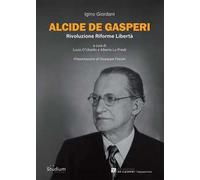 Alcide De Gasperi. Rivoluzione riforme libertà