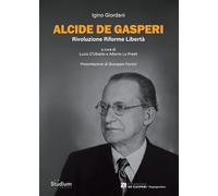 Alcide De Gasperi. Rivoluzione riforme libertà