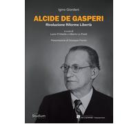 Alcide De Gasperi. Rivoluzione riforme libertà - Giordani Igino