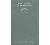 Alcide De Gasperi: un percorso europeo. Atti del Convegno internazionale (Trento, 18-20 marzo 2004)