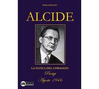 Alcide. La fatica del coraggio