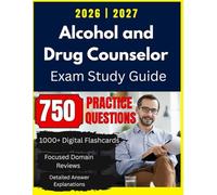 Alcohol and Drug Counselor (ADC) Exam Study Guide 2026-2027: 750 Practice Questions for Addiction Counselor Prep