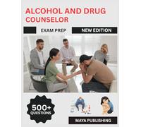 Alcohol and Drug Counselor Exam Prep 2025: Complete Study Guide with Practice Questions, Test Strategies & Expert Tips to Pass Your ADCE Certification Exam First Try
