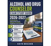 Alcohol and Drug Counselor Exam Study Guide 2026-2027: Comprehensive Step by Step Prep for Addiction Counseling Certification and Licensing
