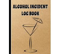 Alcohol Incident Log Book: Bar Incident Record with Double Page Spread. Lots of Room for all Required Information.