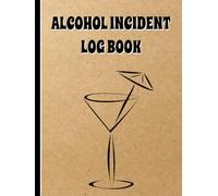 Alcohol Incident Log Book: Bar Incident Record with Double Page Spread. Lots of Room for all Required Information.