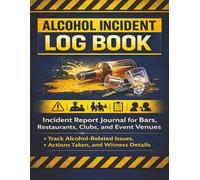 Alcohol Incident Log Book: Incident Report Journal for Bars, Restaurants, Clubs, and Event Venues | Track Alcohol-Related Issues, Actions Taken, and Witness Details
