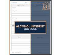 Alcohol Incident Log Book: Venue Incident Register and Compliance Record for Bar Managers, Door Supervisors, Hospitality Staff, Restaurant Owners, Event Venues, and Licensed Establishments