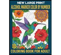 Alcohol Marker Color By Number: Fun and Relaxing Coloring Book for Adults and Teens Featuring Bold, Easy, and Beautiful Designs