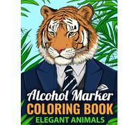 Alcohol Marker Coloring Book: Stress Relief Coloring Book For Adults and Teens Featuring Super Cute Elegant Animals