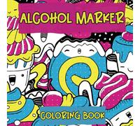Alcohol Marker Coloring Book: Stunning Doodle Illustrations to Color with Cats, Flowers, Sushi, Rainbows, Animals, Sweets, Cactus, Aliens...and Much ... and Teens for Stress Relief and Relaxation