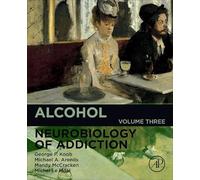 Alcohol: Neurobiology of Addiction: Volume 3