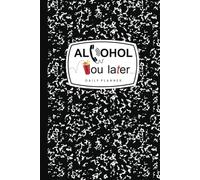 Alcohol you Later Daily Planner: Funny I'll Call you later, Hardcover planner for college students