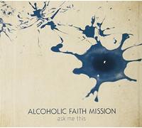 Alcoholic Faith Mission - Ask Me This