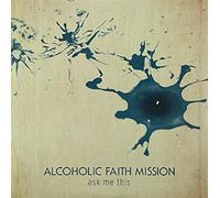 Alcoholic Faith Mission - Ask Me This