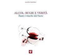 Alcol. Bugie e verità. Tutti i rischi del bere