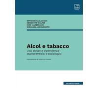 Alcol e tabacco. Uso, abuso e dipendenza: aspetti medici e sociologici. Nuova ediz.