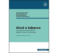 Alcol e tabacco. Uso, abuso e dipendenza: aspetti medici e sociologici. Nuova ediz.