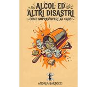 Alcol ed altri disastri: Come sopravvivere al caos