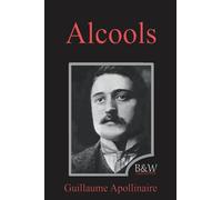 Alcools: Guillaume Apollinaire | B&W Editions (Annoté)