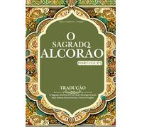 Alcorão na Tradução para o Português: O Sagrado Al’corão com um Guia Abrangente para Seus Nobres Ensinamentos, Temas e Insights