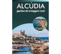 ALCÚDIA GUIDA DI VIAGGIO 2027: Spiagge, sentieri escursionistici, passeggiate nel centro storico, gite di un giorno e ristorazione locale per la costa nord di Maiorca