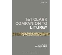 Alcuin Reid T&T Clark Companion to Liturgy (Tascabile) Bloomsbury Companions