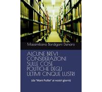ALCUNE BREVI CONSIDERAZIONI SULLE COSE POLITICHE DEGLI ULTIMI CINQUE LUSTRI: (da “Mani Pulite” ai nostri giorni)