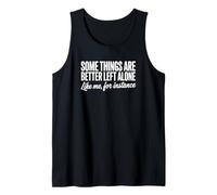 Alcune Cose Sono Meglio Lasciate Sole Come Me - Divertente introverso Canotta