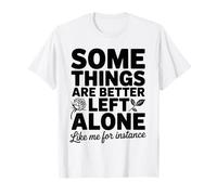Alcune Cose Sono Meglio Lasciate Sole Come Me per Esempio Divertente Maglietta