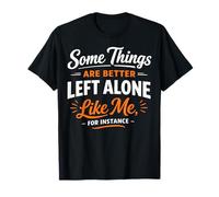 Alcune Cose Sono Meglio Lasciate Sole Come Me per Esempio Maglietta