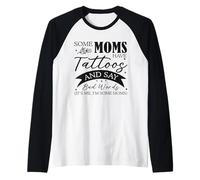Alcune mamme hanno tatuaggi e dicono cattive parole sarcastiche mamma Maglia con Maniche Raglan