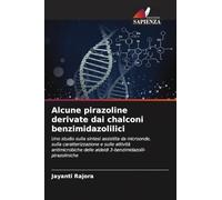 Alcune pirazoline derivate dai chalconi benzimidazolilici: Uno studio sulla sintesi assistita da microonde, sulla caratterizzazione e sulle attività ... delle aldeidi 3-benzimidazolil-pirazoliniche