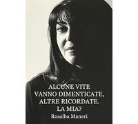 Alcune vite vanno dimenticate, altre ricordate. La mia? Il nostro destino ha un perché?