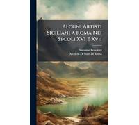 Alcuni Artisti Siciliani a Roma Nei Secoli XVI E Xvii