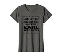 Alcuni di voi non sanno cosa è successo a earl.funny design Maglietta