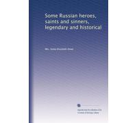Alcuni eroi russi, santi e peccatori, leggendari e storici