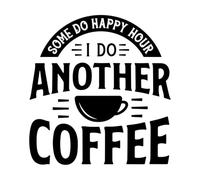 alcuni fanno l'happy hour, io faccio un altro caffè Murales e adesivi murali in vinile 67.2x71.2cm Rimovibile senza lasciare residui di colla Nero