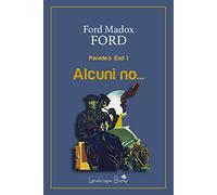Alcuni no... Parade's end. Ediz. integrale (Vol. 1)