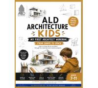 ALD Architecture Kids: My First Architect Workbook: From Shape to Space: A Step-by-Step Architecture Drawing Workbook for Kids Ages 7-11 | Learn ... & Complete Creative Architecture Projects