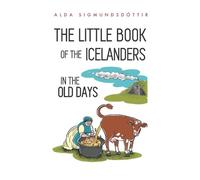 Alda Sigmundsdotti The Little Book of the Icelanders in the Old Day (Tascabile)
