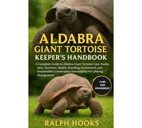 ALDABRA GIANT TORTOISE KEEPER'S HANDBOOK: A Complete Guide to Aldabra Giant Tortoise Care, Husbandry, Nutrition, Health, Breeding, Enrichment, and ... Stewardship for Lifelong Management