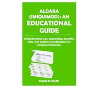 ALDARA (IMIQUIMOD): AN EDUCATIONAL GUIDE: understanding uses, application, benefits, risks, and patient considerations for imiquimod therapy