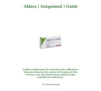 Aldara ( Imiquimod ) Guide: Guide complet pour le traitement des affections cutanées tenaces, des cancers de la peau et des verrues, avec des instructions claires et des conseils de traitement.