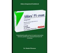 Aldara Imiquimod Guidebook: Comprehensive guide on how it is used to treat actinic keratosis, genital warts, and superficial basal cell carcinoma