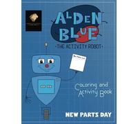 Alden Blue The Activity Robot: New Parts Day-Coloring and Activity Book for Kids