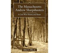 Alden C. Ellis The Massachusetts Andrew Sharpshooters (Tascabile)