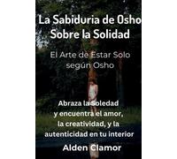 Alden Clamor La Sabiduria de Osho Sobre la Solidad (Tascabile)