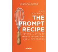 Alden Vale Ahmed Bouchentouf The Prompt Recipe (Tascabile)